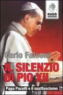 Il silenzio di Pio XII. Papa Pacelli e il nazifascismo di Carlo Falconi edito da Kaos