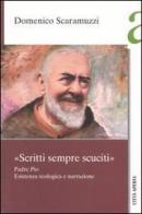 «Scritti sempre scuciti». Padre Pio. Esistenza teologica e narrazione di Domenico Scaramuzzi edito da Città Aperta