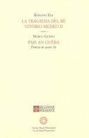 La tragedia dë rè Vitòrio Medeo II-Pais an guèra di Romano Fea, Marco Gosso edito da Centro Studi Piemontesi