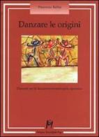Danzare le origini. Elementi per la danzamovimentoterapia espressiva di Vincenzo Bellia edito da Ma. Gi.
