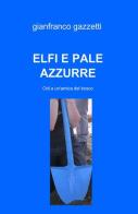 Elfi e pale azzurre di Gianfranco Gazzetti edito da ilmiolibro self publishing