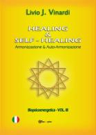 Healing & self-healing. Armonizzazione & auto-armonizzazione di Livio J. Vinardi edito da Youcanprint