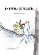 La fabula de Piquieta. Ediz. italiana e spagnola di Tina Intieri Rondinone edito da Edizioni per Tutti