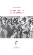 La battaglia di Piombino di Rocco Pompeo edito da Agorà & Co. (Lugano)