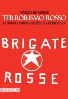 Terrorismo rosso. La sinistra eversiva nell'Italia repubblicana di Marco Benadusi edito da Tra le righe libri