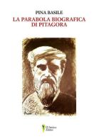 La parabola biografica di Pitagora di Pina Basile edito da D'Amico Editore