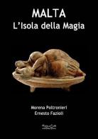 Malta l'isola della magia di Morena Poltronieri, Ernesto Fazioli edito da Museodei by Hermatena