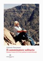 Il camminatore solitario. Damiano Cosenza: 24.272 km a piedi per le strade del mondo di Antonio Fiasconaro edito da Arianna