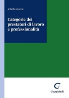 Categorie dei prestatori di lavoro e professionalità di Alberto Mattei edito da Giappichelli
