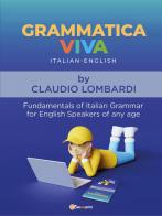 Grammaticaviva. Italian-English. Fundamentals of italian grammar for english speakers of any age di Claudio Lombardi edito da Youcanprint