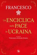 Un' enciclica sulla pace in Ucraina di Francesco (Jorge Mario Bergoglio) edito da TS - Terra Santa