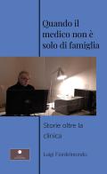 Quando il medico non è solo di famiglia. Storie oltre la clinica di Luigi Fiordelmondo edito da Casa Editrice il Filo di Arianna