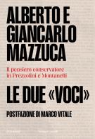 Le due «voci». Il pensiero conservatore in Prezzolini e Montanelli di Alberto Mazzuca, Giancarlo Mazzuca edito da Baldini + Castoldi