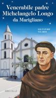 Venerabile padre Michelangelo Longo da Marigliano di Salvatore Villardi edito da Velar