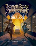 Il grande caso di Sherlock. Escape room avventure di Alex Woolf edito da Picarona Italia