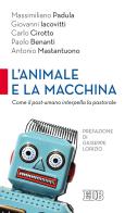 L' animale e la macchina. Come il post-umano interpella la pastorale di Massimiliano Padula, Giovanni Iacovitti, Carlo Cirotto edito da EDB