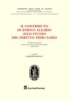 Il contributo di Enrico Allorio allo studio del diritto tributario. Atti del Convegno (Milano, 12 giugno 2015) edito da Giuffrè