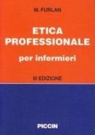 Etica professionale per infermieri di Mosè Furlan edito da Piccin-Nuova Libraria