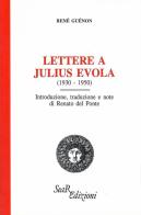 Lettere a Julius Evola (1930-1950) di René Guénon edito da Futura Libri