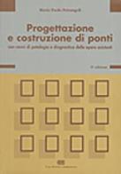 Progettazione e costruzione di ponti. Con cenni di patologia e diagnostica delle opere esistenti di Mario P. Petrangeli edito da CEA