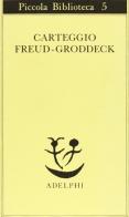 Carteggio di Sigmund Freud, Georg Groddeck edito da Adelphi