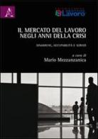 Il mercato del lavoro negli anni della crisi. Dinamiche, occupabilità e servizi edito da Aracne