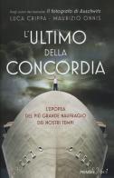 L' ultimo della Concordia. L'epopea del più grande naufragio dei nostri tenpi di Luca Crippa, Maurizio Onnis edito da Piemme