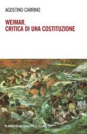Weimar. Critica di una costituzione. Diritti, politica e filosofia tra individuo e comunità di Agostino Carrino edito da Mimesis