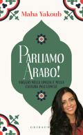 Parliamo arabo! Viaggio nella lingua e nella cultura palestinese di Maha Yakoub edito da Gribaudo