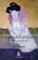 Il sogno dell'architetto. Romanzo in due atti di Italo Iovene edito da Diogene Edizioni