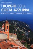 I borghi della Costa Azzurra. Borghi e cittadelle da Menton a Cannes di Carlo Piccinelli edito da Magenes