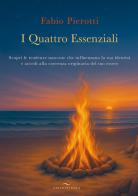 I quattro essenziali. Scopri le tendenze nascoste che influenzano la tua identità e accedi alla coerenza originaria del tuo essere di Fabio Pierotti edito da Enea Edizioni