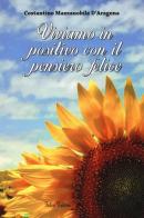 Viviamo in positivo con il pensiero felice di Costantino Mazzanobile D'Aragona edito da Falco Editore