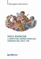 Voci bianche e aspetti del mondo musicale europeo fra '600 e '700 di Giuseppina Giacomazzi edito da LuoghInteriori