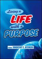 Living a life with a purpose. Ediz. italiana e inglese di Innocent E. Ayemere edito da Simple