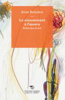 Le mouvement à l'oeuvre. Entre jeu er art di Olivier Boissière edito da Éditions Mimésis