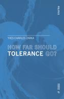 How far should tolerance go? Treatise on coexistence in a torn-apart world di Yves Charles Zarka edito da Mimesis International