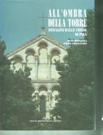 All'ombra della Torre. Immagini dalle chiese di Pisa di Dino Dringoli, Piero Primavori edito da Pacini Fazzi