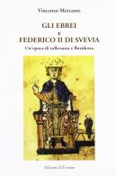 Gli ebrei e Federico II di Svevia. Un'epoca di tolleranza e floridezza di Vincenzo Mercante edito da Il Fiorino