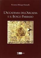 L' accademia dell'Arcadia e il bosco paradiso di Rossana A. Pettinelli edito da Artemide