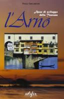 L' Arno. Asse di sviluppo della Toscana di Paolo Ghelardoni edito da EDIFIR