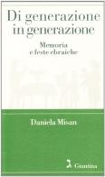 Di generazione in generazione. Memoria e feste ebraiche di Daniela Misan edito da Giuntina