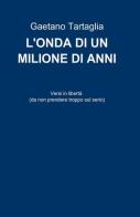 L' onda di un milione di anni di Gaetano Tartaglia edito da ilmiolibro self publishing