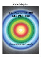 Silenzi e respiri del destino di Marco Pellegrino edito da Youcanprint