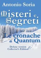 Misteri e Segreti. Le cronache di Quantum. Deluxe edition. Collector's edition di Antonio Soria edito da Youcanprint