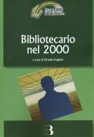 Bibliotecario nel 2000. Come cambia la professione nell'era digitale edito da Editrice Bibliografica