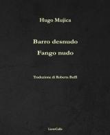 Fango nudo-Barro desnudo di Hugo Mujica edito da LietoColle