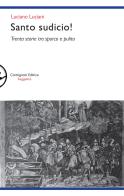 Santo sudicio! Trenta storie tra sporco e pulito di Luciano Luciani edito da Carmignani Editrice