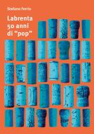 Labrenta, 50 anni di «pop». Una storia di tappi, da Breganze allo spazio extragalattico. Ediz. italiana e inglese di Stefano Ferrio edito da Ronzani Editore