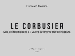 Le Corbusier. Due petites maisons e il valore autonomo dell'architettura. Ediz. italiana e inglese di Francesco Taormina edito da in edibus